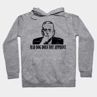 General Mattis Mad Dog Does Not Approve Hoodie